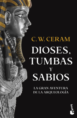 Dioses, tumbas y sabios: La gran aventura de la arqueología, de C. W. Ceram., vol. 1.0. Editorial Booket, tapa blanda, edición 1.0 en español, 2023