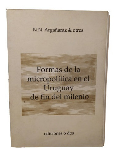 Formas De La Micropolítica En El Uruguay De Fin De Milenio 