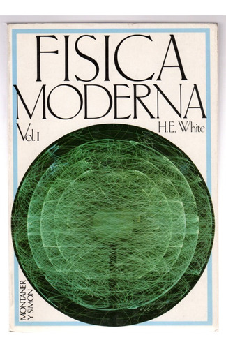 Libro  Física Moderna  Del Autor H. E. White Vol. 1