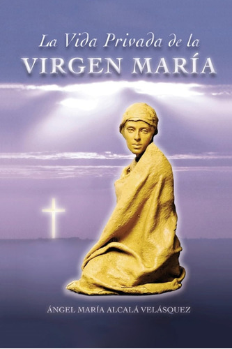 Libro: La Vida Privada De La Virgen Maria (spanish Edition)