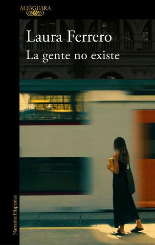 Libro: La Gente No Existe. Ferrero, Laura. Alfaguara