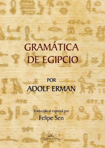 Gramática De Egipcio Por Adolf Erman, De Adolf Erman Y Felipe Sen. Editorial Vision Libros, Tapa Blanda En Español, 2010