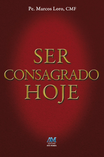 Ser consagrado hoje, de Padre Marcos Aurélio Loro, Cmf. Editora Ação Social Claretiana, capa mole em português, 2013