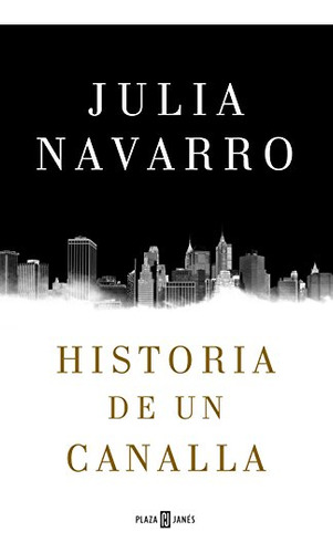 Historia De Un Canalla -julia Navarro-