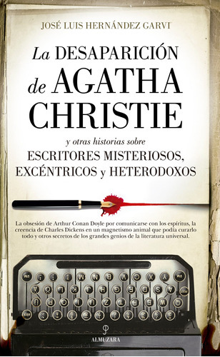 La Desaparición De Agatha Christie: Y Otras Historias Sobre Escritores Misteriosos, Excéntricos Y Heterodoxos, De Hernández Garvi, José Luis. Editorial Almuzara, Tapa Blanda En Español, 2021