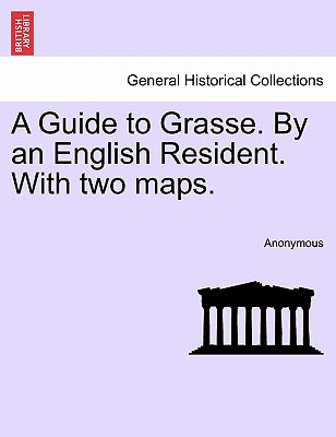 Libro A Guide To Grasse. By An English Resident. With Two...