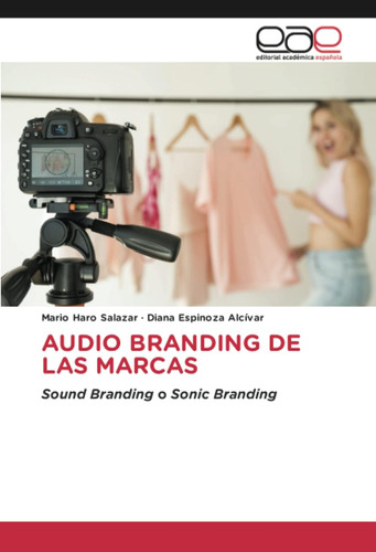 Libro: Audio Branding De Las Marcas: Sound Branding O Sonic