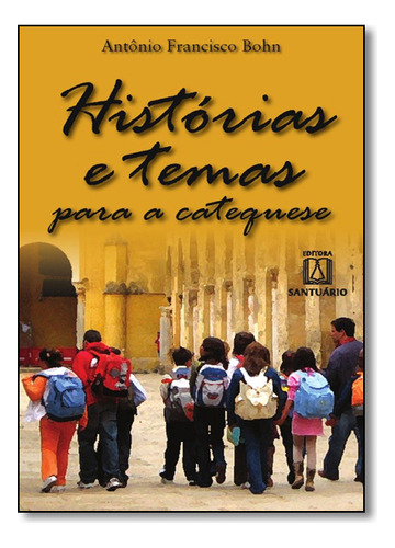 Histórias E Temas Para A Catequese, De Antonio  Francisco Bohn. Editora Santuario, Capa Dura Em Português