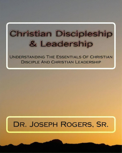 Christian Discipleship & Leadership, De Sr Dr Joseph R Rogers. Editorial Createspace Independent Publishing Platform, Tapa Blanda En Inglés