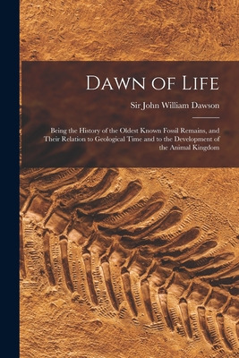Libro Dawn Of Life: Being The History Of The Oldest Known...