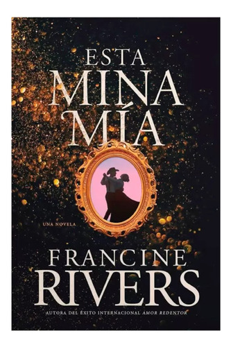 Esta Mina Mia - Francine Rivers