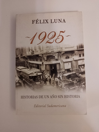 1925 Historias De Una Año Sin Historia / Félix Luna