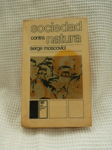 Sociedad Contra Natura.  Serge Moscovici