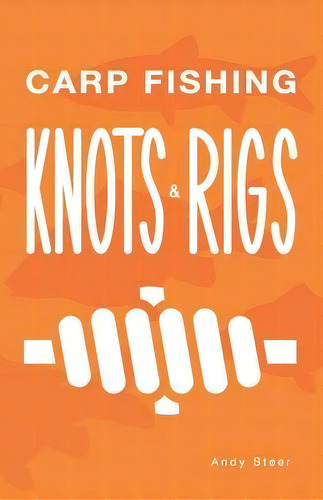 Carp Fishing Knots And Rigs, De Andy Steer. Editorial Createspace Independent Publishing Platform, Tapa Blanda En Inglés