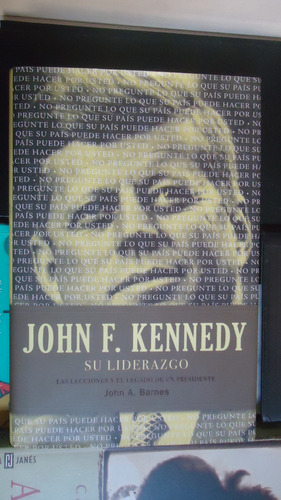 John F. Kennedy Su Liderazgo Las Lecciones Y El Legado