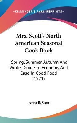 Libro Mrs. Scott's North American Seasonal Cook Book : Sp...