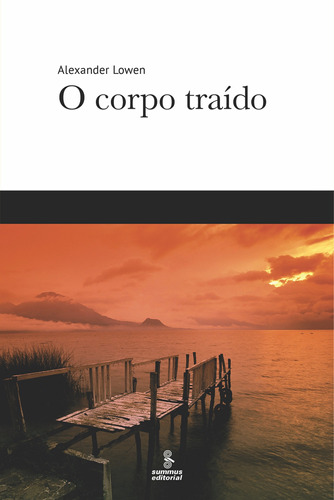 O corpo traído, de Lowen, Alexander. Editora Summus Editorial Ltda., capa mole em português, 2019
