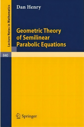 Geometric Theory Of Semilinear Parabolic Equations, De Daniel Henry. Editorial Springer-verlag Berlin And Heidelberg Gmbh & Co. Kg, Tapa Blanda En Inglés