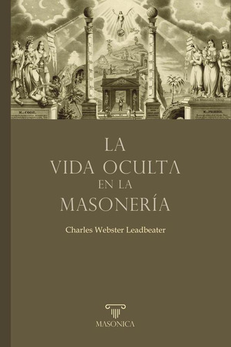 La vida oculta en la masonería, de Charles Webster Leadbeater. Editorial ENTREACACIAS, tapa blanda en español