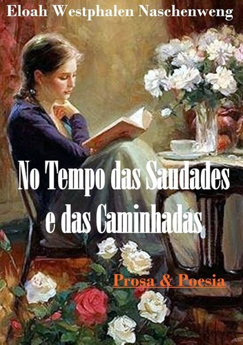 No Tempo Das Saudades E Das Caminhadas: Prosa&versos, De Eloah Westphalen Naschenweng. Série Não Aplicável, Vol. 1. Editora Clube De Autores, Capa Mole, Edição 1 Em Português, 2019