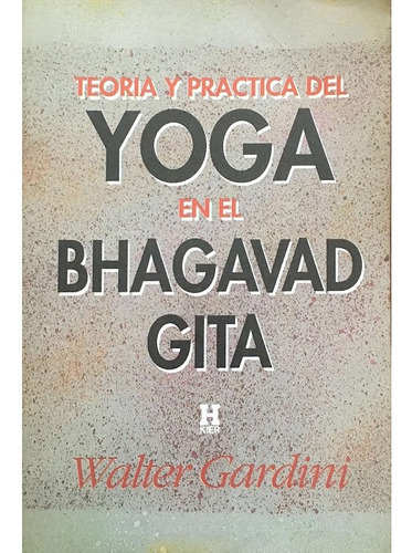 Teoría Y Práctica Yoga En El Bhagavad Gita Walter Gardini