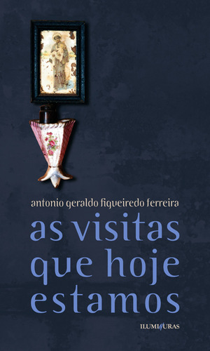 As visitas que hoje estamos, de Ferreira, Antonio Geraldo F.. Editora Iluminuras Ltda., capa mole em português, 2012