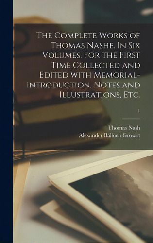 The Complete Works Of Thomas Nashe. In Six Volumes. For The First Time Collected And Edited With ..., De Nash, Thomas 1567-1601. Editorial Legare Street Pr, Tapa Dura En Inglés