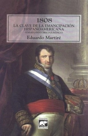 1808 La Clave De La Emancipación Hispanoamericana - Eduardo 