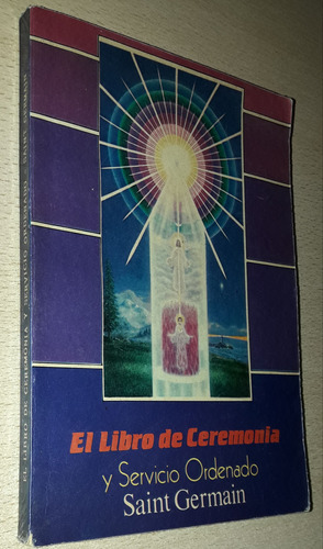 El Libro De Ceremoria Y Servicio Ordenado Saint Germain 1987