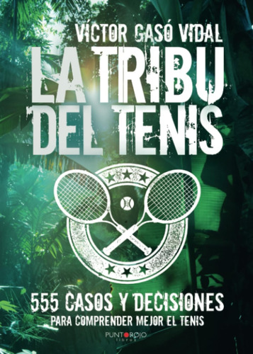 Libro: La Tribu Del Tenis: 555 Casos Y Decisiones Para Mejor