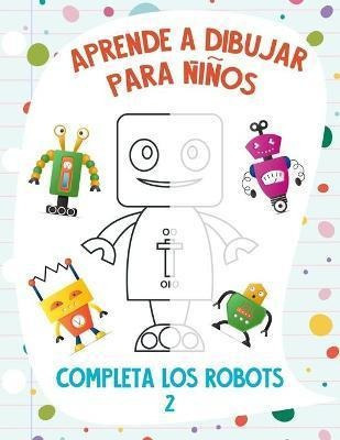 Aprende A Dibujar Para Nios  Completa Los Robots 2 Aqwe