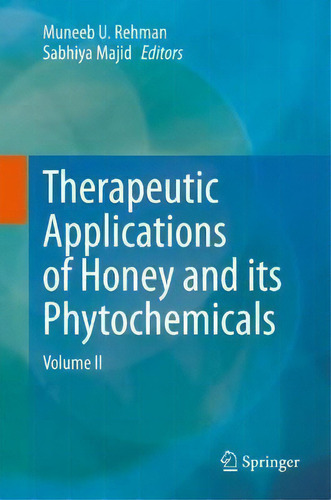 Therapeutic Applications Of Honey And Its Phytochemicals : Volume Ii, De Muneeb U. Rehman. Editorial Springer Verlag, Singapore, Tapa Dura En Inglés