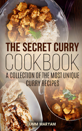 The Secret Curry Cookbook: A Collection Of The Most Unique Curry Recipes, De Maryam, Umm. Editorial Createspace, Tapa Blanda En Inglés