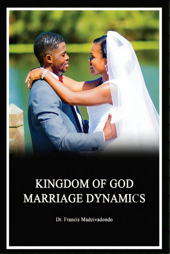 Marrriage Dynamics, De Madzivadondo, Francis. Editorial Lightning Source Inc, Tapa Blanda En Inglés