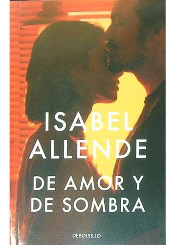 De amor y de sombra, de Isabel Allende., vol. 1. Editorial Debolsillo, tapa blanda, edición 1 en español, 2023