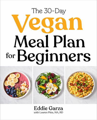 The 30-day Vegan Meal Plan For Beginners: The 30-day Vegan Meal Plan For Beginners, De Eddie Garza. Editorial Rockridge Press, Tapa Blanda, Edición 2021 En Inglés, 2021
