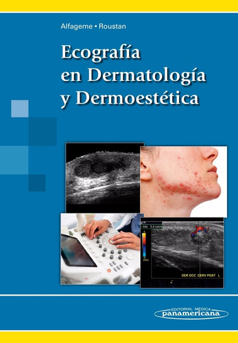 Ecografía en Dermatología y Dermoestética, de Fernando Alfageme Roldán / Gaston Roustan Gullón. Editorial Médica Panamericana, tapa blanda, edición 1a en español, 2017