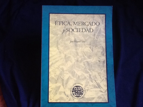 Etica Mercado Y Sociedad - José Miguel Vera