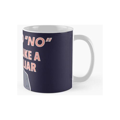 Taza Y Dije No, Ya Sabes, Como Un Mentiroso Calidad Premium