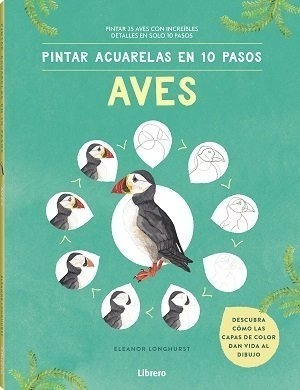 Libro Pintar Acuarelas En 10 Pasos Aves De Todo El Mundo