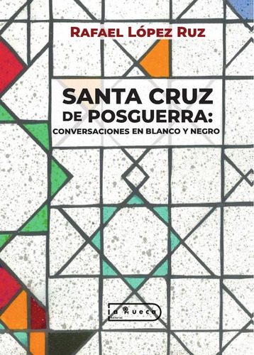 SANTA CRUZ DE POSGUERRA, de Rafael López Ruz. Editorial La Rueca, tapa blanda en español, 2023
