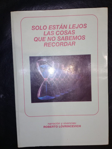 Solo Están Lejos Cosas Que No Sabemos Recordar Lovrincevich