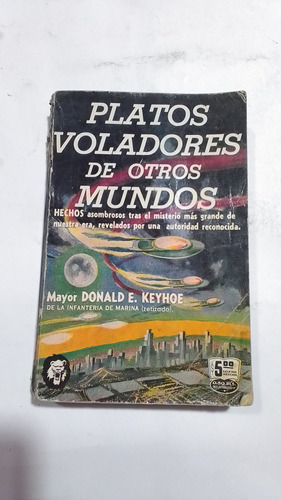 Platos Voladores De Otros Mundos- Donald E Keyhoe- 1955
