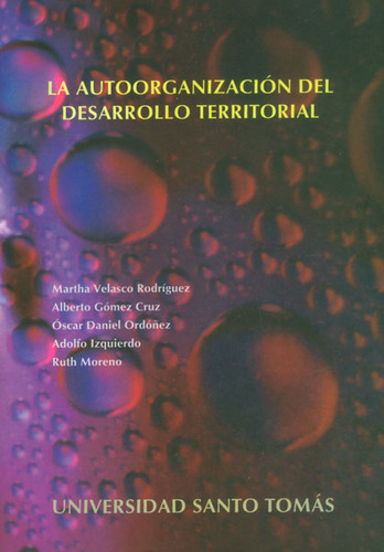 La Autoorganización Del Desarrollo Territorial, De Varios Autores. 9586315609, Vol. 1. Editorial Editorial U. Santo Tomás, Tapa Blanda, Edición 2008 En Español, 2008