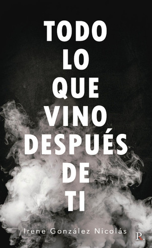 Libro Todo Lo Que Vino Despuã©s De Ti - Gonzã¡lez Nicolã¡...