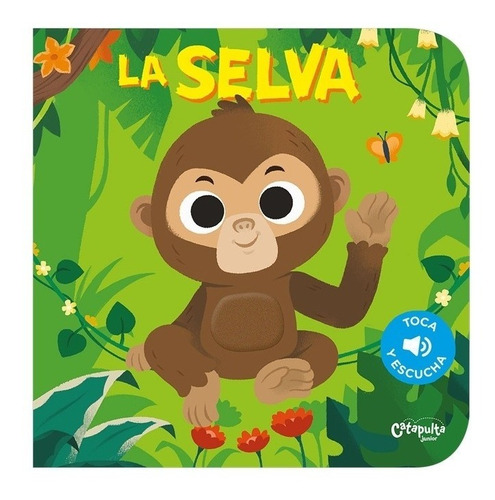 Toca Y Escucha - La Selva - Catapulta - Libro Con Sonido