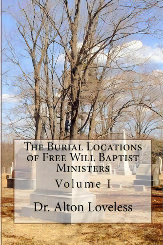 The Burial Locations Of Free Will Baptist Ministers, De Dr/ Alton E Loveless. Editorial Fwb Publications, Tapa Blanda En Inglés