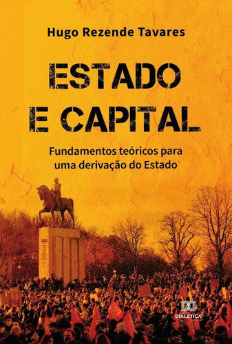 Estado E Capital, De Hugo Rezende Tavares. Editorial Dialética, Tapa Blanda En Portugués, 2021