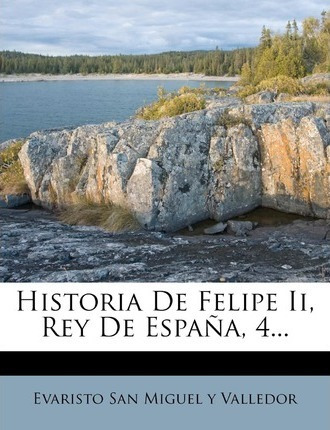 Libro Historia De Felipe Ii, Rey De Espa A, 4... - Evaris...