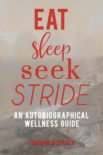 Eat, Sleep, Seek, Stride: An Autobiographical Wellness Guide, De Wilner, Theodora. Editorial Balboa Pr, Tapa Blanda En Inglés